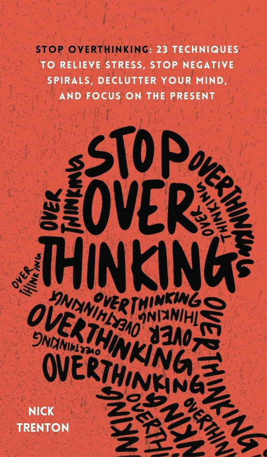 Stop Overthinking: 23 Techniques to Relieve Stress, Stop Negative Spirals, Declutter Your Mind, and Focus on the Present Amazon